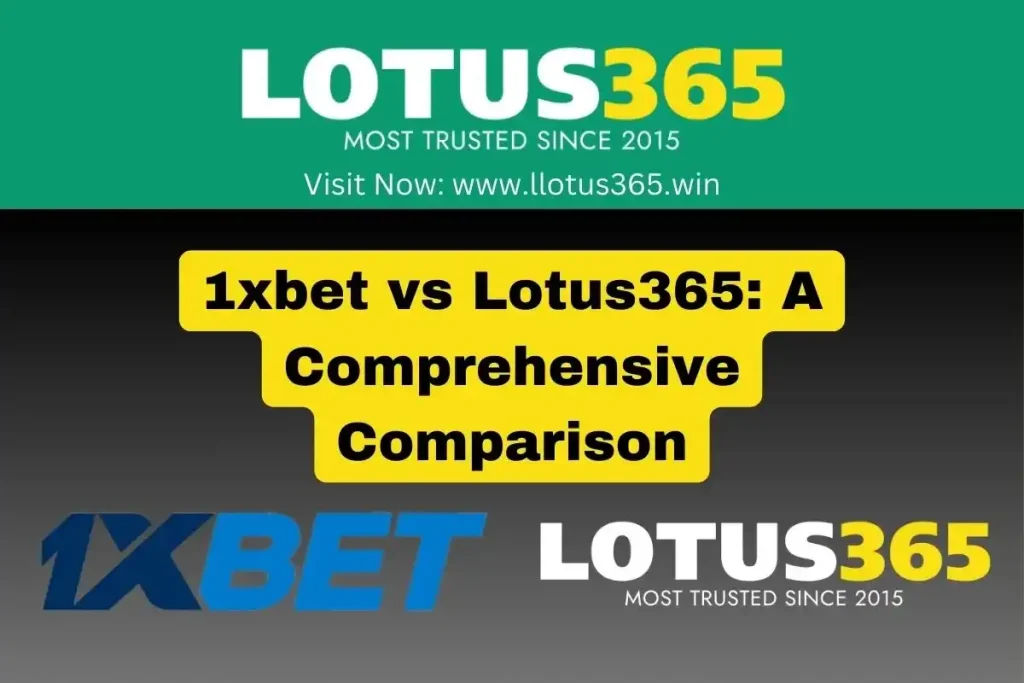 1xbet vs Lotus365: A Comprehensive Comparison