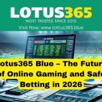 Lotus365 Blue – Future of Safe Online Betting in 2026